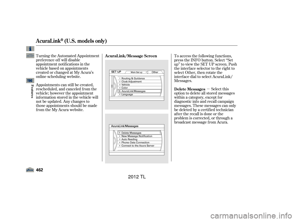 Acura TL 2012  Owners Manual µ
Turning the Automated Appointment
pref erence of f will disable
appointment notif ications in the
vehicle based on appointments
createdorchangedatMyAcura’s
online scheduling website.
Appointment