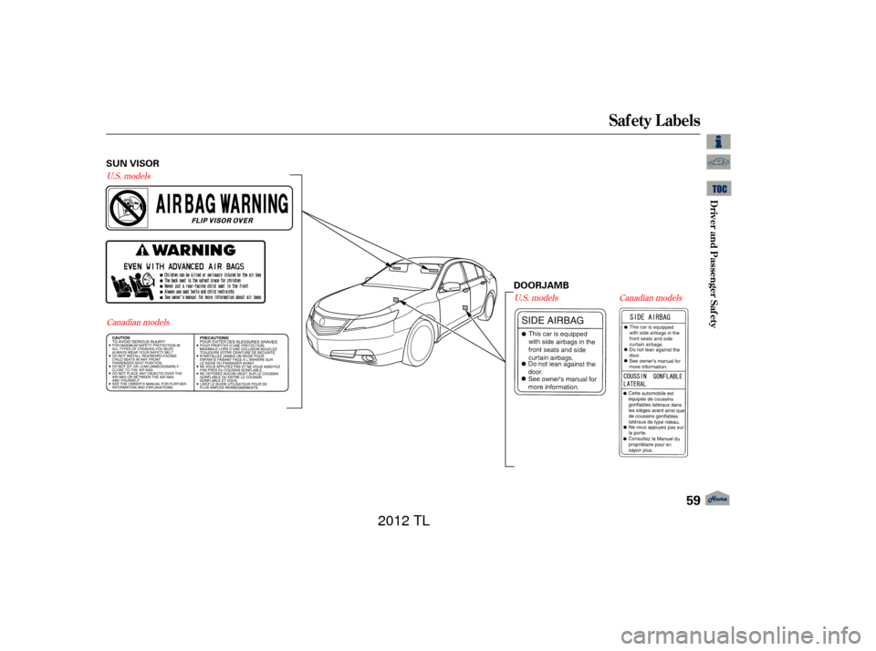 Acura TL 2012 Repair Manual U.S. modelsCanadian models U.S. models
Canadian models
Saf ety L abels
Driver and Passenger Saf ety
59
SUN VISOR
DOORJAMB
11/01/14 18:04:21 31TK4630_064
2012  TL  