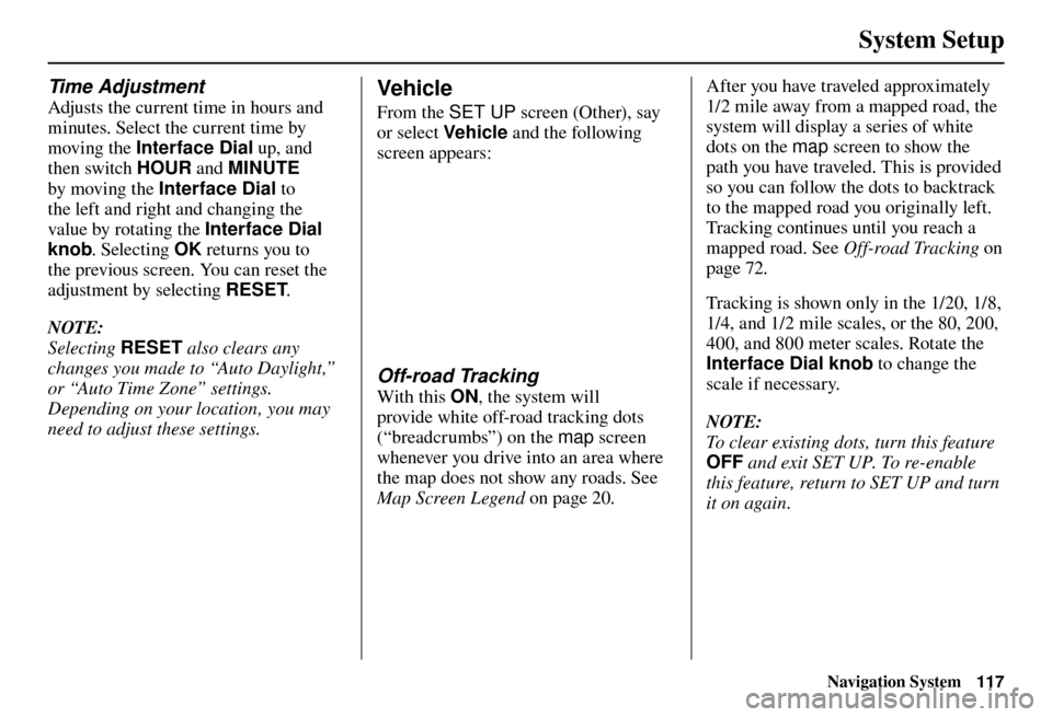 Acura TL 2012  Navigation Manual System Setup
Navigation System117
  
Time Adjustment 
Adjusts the current time in hours and 
minutes. Select the current time by 
moving the Interface Dial  up, and 
then switch HOUR  and MINUTE 
by m
