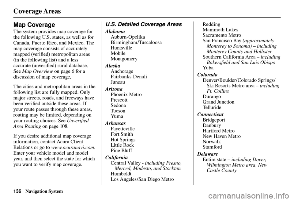 Acura TL 2012 Navigation Manual Coverage Areas
136 Navigation System
Map Coverage
The system provides map coverage for
the following U.S. states, as well as for
Canada, Puerto Rico, and Mexico. The
map coverage consists of Acura TL 2012 Navigation Manual Coverage Areas
136 Navigation System
Map Coverage
The system provides map coverage for
the following U.S. states, as well as for
Canada, Puerto Rico, and Mexico. The
map coverage consists of