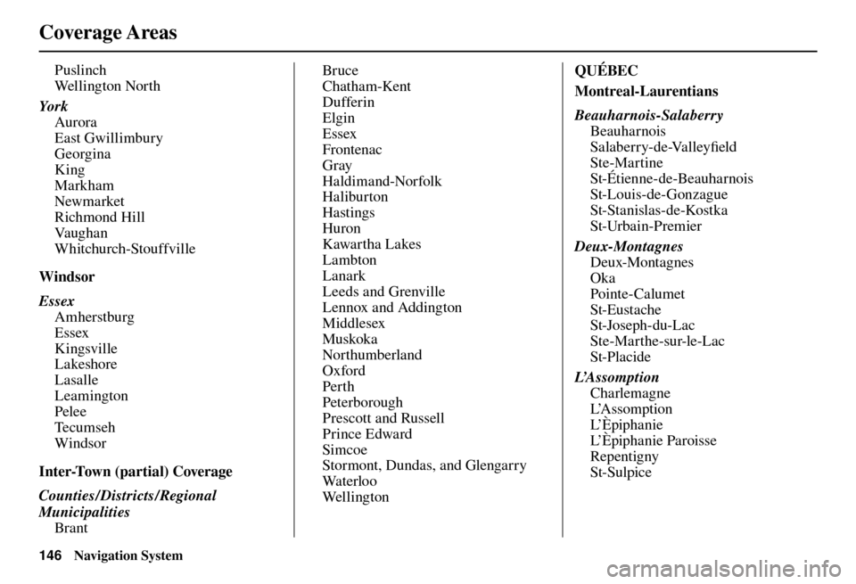 Acura TL 2012  Navigation Manual  Coverage  Areas
146 Navigation System
Puslinch
Wel l i ng t o n  No r t h
Yo r k Aurora
East Gwillimbury
Georgina
King
Markham
Newmarket
Richmond Hill
Va u g h a n
Whitchurch-Stouffville
Windsor
Esse