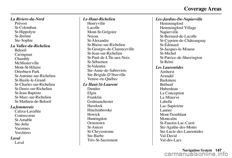 Acura TL 2012  Navigation Manual Coverage Areas
Navigation System147
La Rivìere-du-Nord
Prévost
St-Colomban
St-Hippolyte
St-Jèrôme
Ste-Sophie
La Vallee-du-Richelieu Beloeil
Caringnan
Chambly
McMasterville
Mont-St-Hilaire
Otterbur