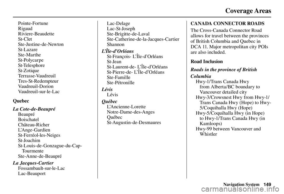 Acura TL 2012  Navigation Manual Coverage Areas
Navigation System149
Pointe-Fortune
Rigaud
Riviere-Beaudette
St-Clet
Ste-Justine-de-Newton
St-Lazare
Ste-Marthe
St-Polycarpe
St-Telesphore
St-Zotique
Te r r a s s e -Va u d r e u i l
Tr