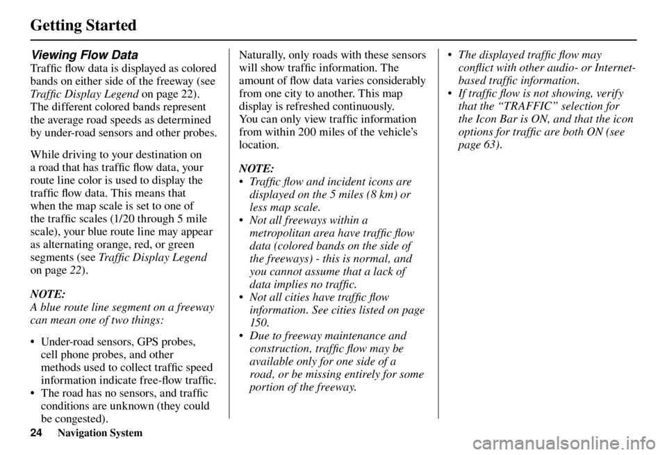 Acura TL 2012  Navigation Manual Getting Started 
24 Navigation System
 
Viewing Flow Data 
Tra f ﬁ c ﬂ ow data is displayed as colored 
bands on either side of the freeway (see 
   Trafﬁ c Display Legend    on page  22 ).
The 