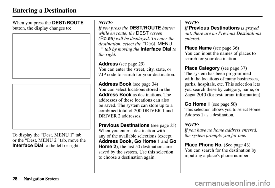 Acura TL 2012  Navigation Manual Entering a Destination
28 Navigation System
 When you press the  DEST/ROUTE 
button, the display changes to:  
To display the “Dest. MENU 1” tab 
or the “Dest. MENU 2” tab, move the 
Interface