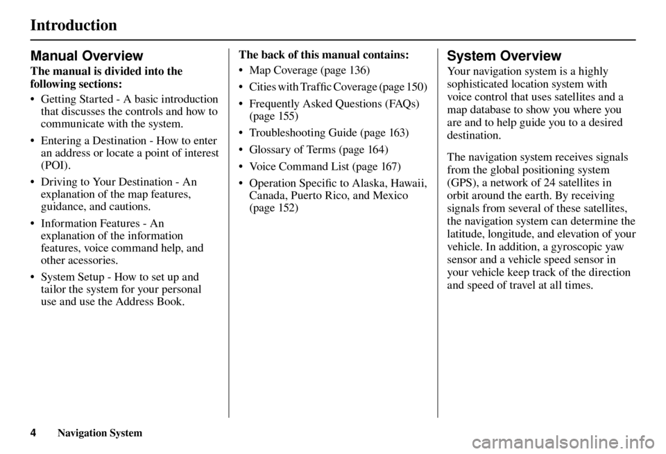 Acura TL 2012  Navigation Manual Introduction 
4 Navigation System
Manual Overview
The manual is divided into the 
following sections:  
•  Getting Started - A basic introduction that discusses the controls and how to 
communicate 