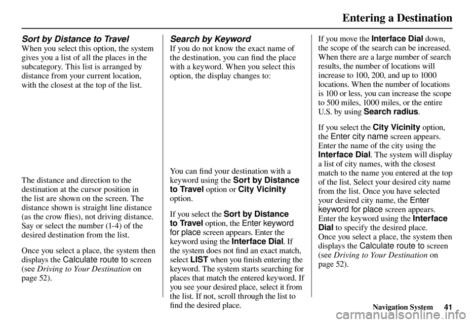 Acura TL 2012  Navigation Manual Entering a Destination
Navigation System41
   
Sort by Distance to Travel  
When you select this option, the system 
gives you a list of all the places in the 
subcategory. This list is arranged by 
d
