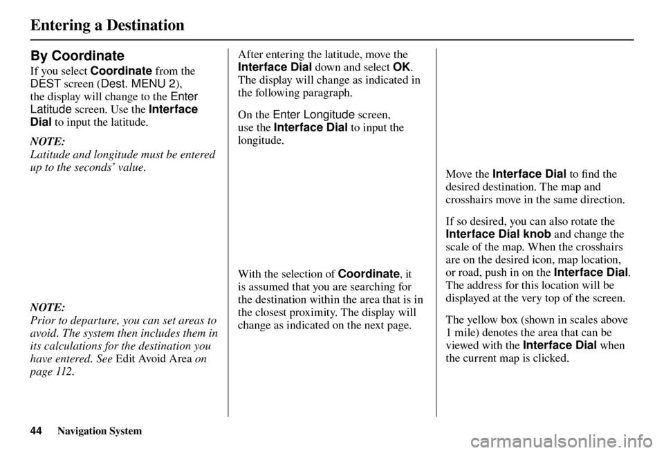Acura TL 2012 Navigation Manual Entering a Destination
44 Navigation System
By Coordinate
If you select Coordinate from the
DEST screen ( Dest. MENU 2 ),
the display will change to the Enter
Latitude screen. Use the Inte Acura TL 2012 Navigation Manual Entering a Destination
44 Navigation System
By Coordinate
If you select Coordinate from the
DEST screen ( Dest. MENU 2 ),
the display will change to the Enter
Latitude screen. Use the Inte