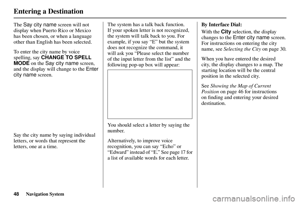 Acura TL 2012  Navigation Manual Entering a Destination
48 Navigation System
The Say city name  screen will not 
display when Puerto Rico or Mexico 
has been chosen, or when a language 
other than English has been selected.
To enter 