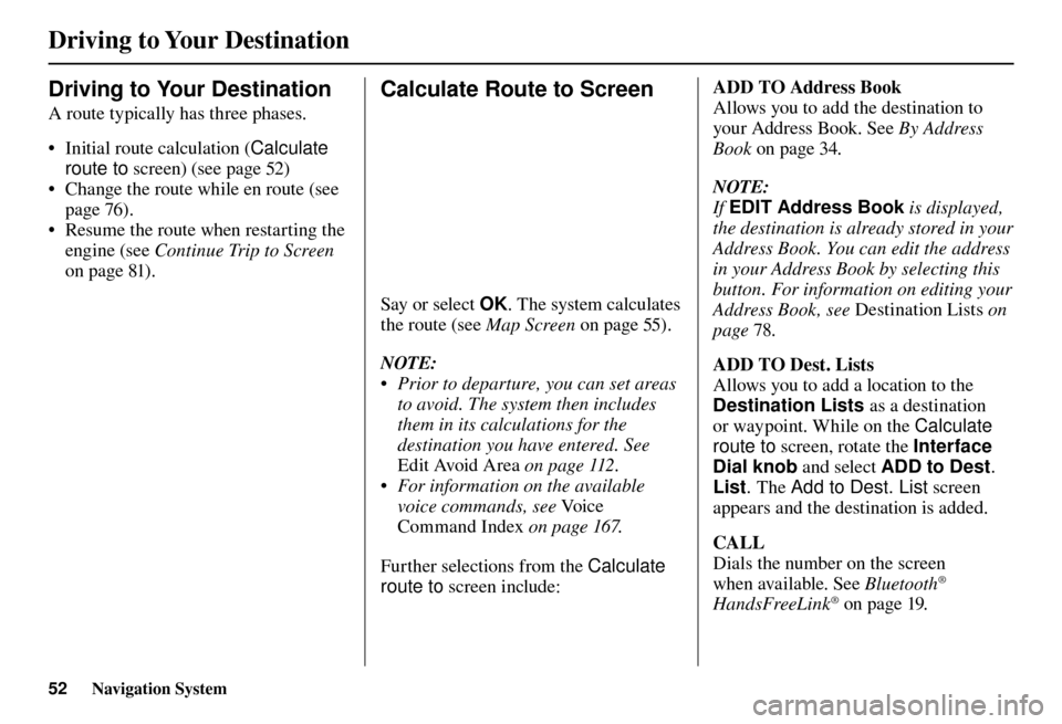 Acura TL 2012  Navigation Manual Driving to Your Destination
52 Navigation System
  Driving to Your   Destination 
A route typically has three phases. 
•  Initial route calculation ( Calculate 
  route to  screen) (see page   52 ) 