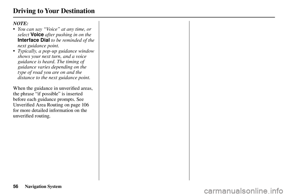 Acura TL 2012 Navigation Manual Driving to Your Destination
56 Navigation System
NOTE:
• You can say “Voice” at any time, or
select Voic e after pushing in on the
Interface Dial to be reminded of the
next guidance point.
Acura TL 2012 Navigation Manual Driving to Your Destination
56 Navigation System
NOTE:
• You can say “Voice” at any time, or
select Voic e after pushing in on the
Interface Dial to be reminded of the
next guidance point.