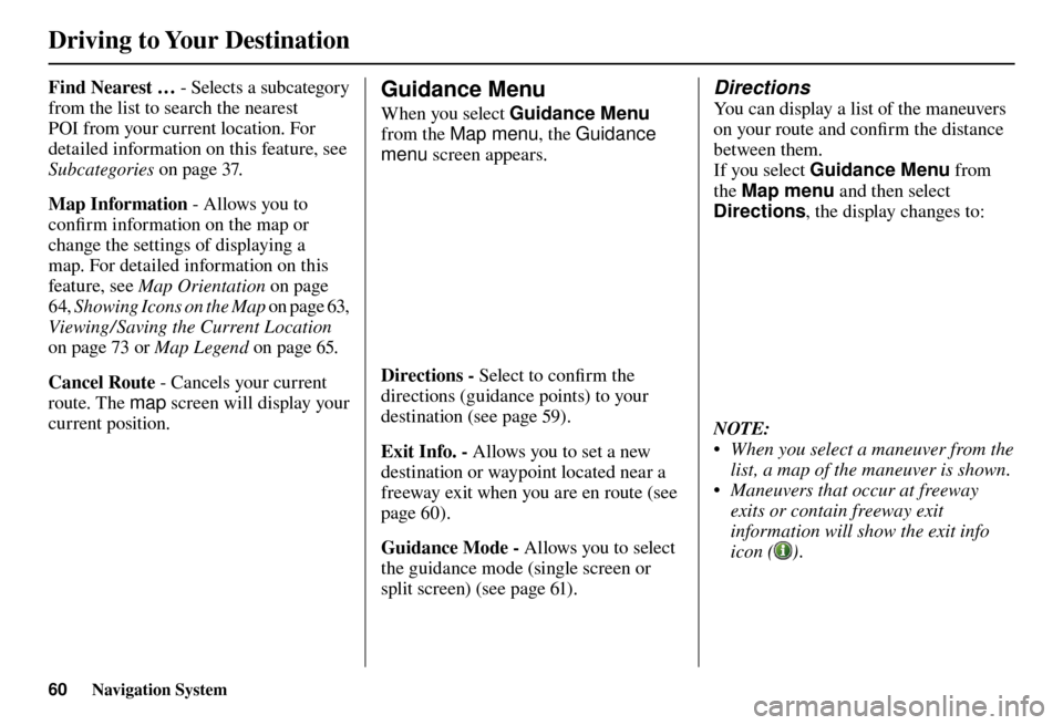 Acura TL 2012 Navigation Manual Driving to Your Destination
60 Navigation System
Find Nearest … - Selects a subcategory
from the list to search the nearest
POI from your current location. For
detailed information on this featur Acura TL 2012 Navigation Manual Driving to Your Destination
60 Navigation System
Find Nearest … - Selects a subcategory
from the list to search the nearest
POI from your current location. For
detailed information on this featur