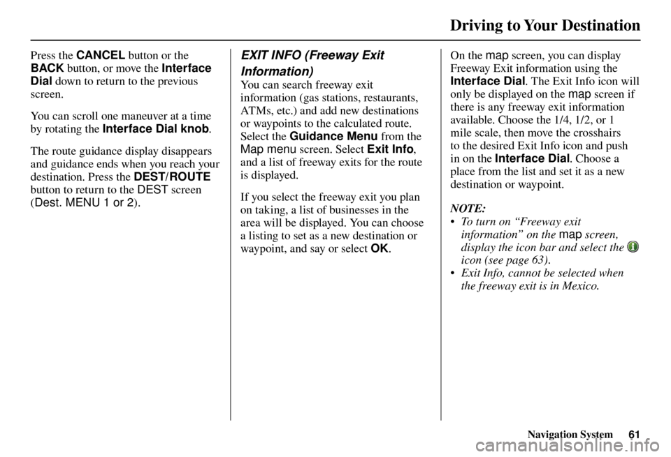 Acura TL 2012 Navigation Manual Driving to Your Destination
Navigation System61
Press the CANCEL button or the
BACK button, or move the Interface
Dial down to return to the previous
screen.
You can scroll one maneuver at a tim Acura TL 2012 Navigation Manual Driving to Your Destination
Navigation System61
Press the CANCEL button or the
BACK button, or move the Interface
Dial down to return to the previous
screen.
You can scroll one maneuver at a tim