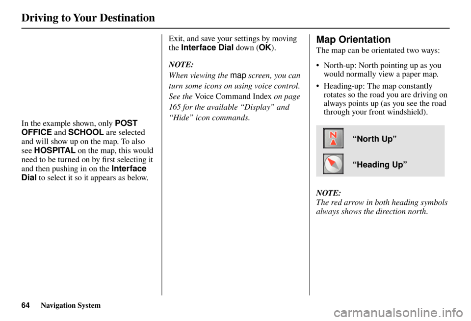 Acura TL 2012 Navigation Manual Driving to Your Destination
64 Navigation System
In the example shown, only POST
OFFICE and SCHOOL are selected
and will show up on the map. To also
see HOSPITAL on the map, this would
need t Acura TL 2012 Navigation Manual Driving to Your Destination
64 Navigation System
In the example shown, only POST
OFFICE and SCHOOL are selected
and will show up on the map. To also
see HOSPITAL on the map, this would
need t