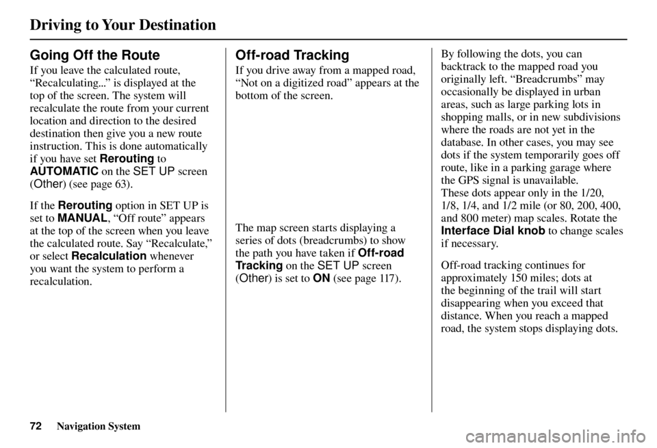 Acura TL 2012 Navigation Manual Driving to Your Destination
72 Navigation System
Going Off the Route
If you leave the calculated route,
“Recalculating...” is displayed at the
top of the screen. The system will
recalculat Acura TL 2012 Navigation Manual Driving to Your Destination
72 Navigation System
Going Off the Route
If you leave the calculated route,
“Recalculating...” is displayed at the
top of the screen. The system will
recalculat