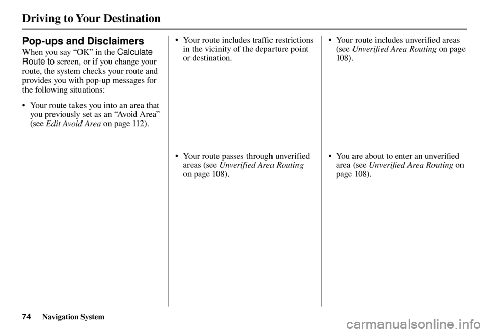 Acura TL 2012 Navigation Manual Driving to Your Destination
74 Navigation System
• Your route includes traffi c restrictions
in the vicinity of the departure point
or destination.
• Your route passes through unverifi ed Acura TL 2012 Navigation Manual Driving to Your Destination
74 Navigation System
• Your route includes traffi c restrictions
in the vicinity of the departure point
or destination.
• Your route passes through unverifi ed
