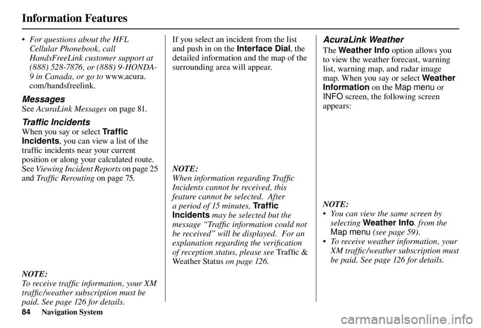 Acura TL 2012 Navigation Manual Information Features
84 Navigation System
• For questions about the HFL
Cellular Phonebook, call
HandsFreeLink customer support at
(888) 528-7876, or (888) 9-HONDA-
9 in Canada, or go to www.ac Acura TL 2012 Navigation Manual Information Features
84 Navigation System
• For questions about the HFL
Cellular Phonebook, call
HandsFreeLink customer support at
(888) 528-7876, or (888) 9-HONDA-
9 in Canada, or go to www.ac