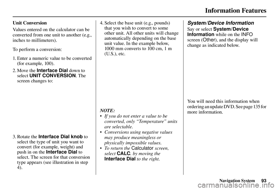 Acura TL 2012 Navigation Manual Information Features
Navigation System93
U n i t C o n v e r s i o n
Values entered on the calculator can be
converted from one unit to another (e.g.,
inches to millimeters).
To perform a con Acura TL 2012 Navigation Manual Information Features
Navigation System93
U n i t C o n v e r s i o n
Values entered on the calculator can be
converted from one unit to another (e.g.,
inches to millimeters).
To perform a con