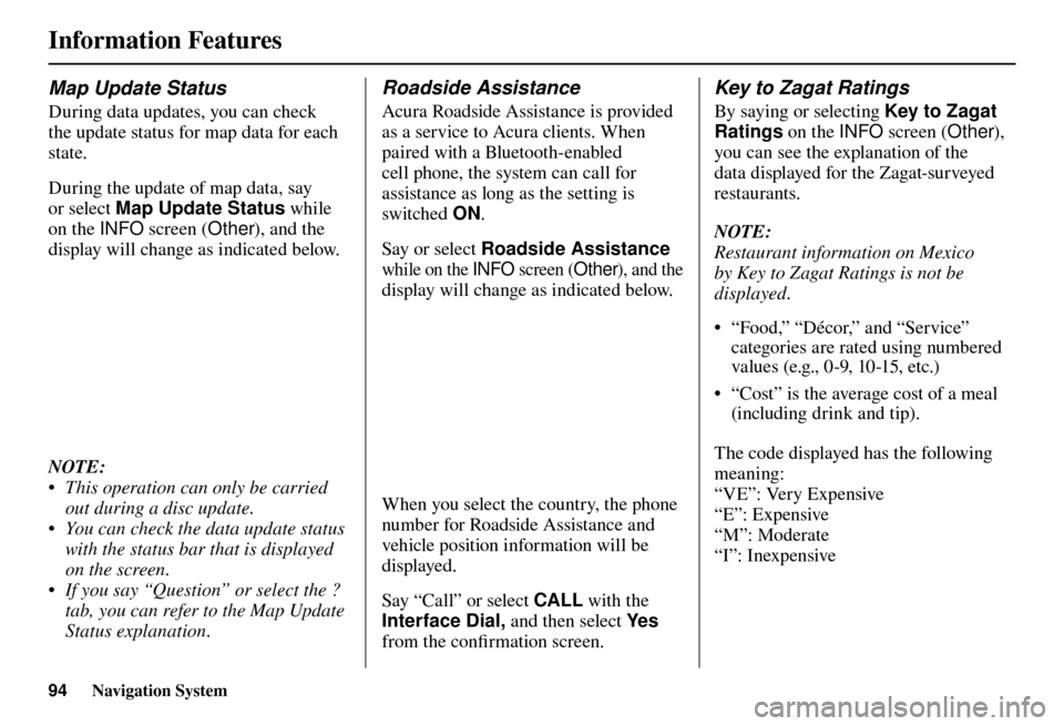 Acura TL 2012  Navigation Manual Information Features
94 Navigation System
Map Update Status
During data updates, you can check 
the update status for map data for each 
state.  
During the update of map data, say 
or select Map Upda