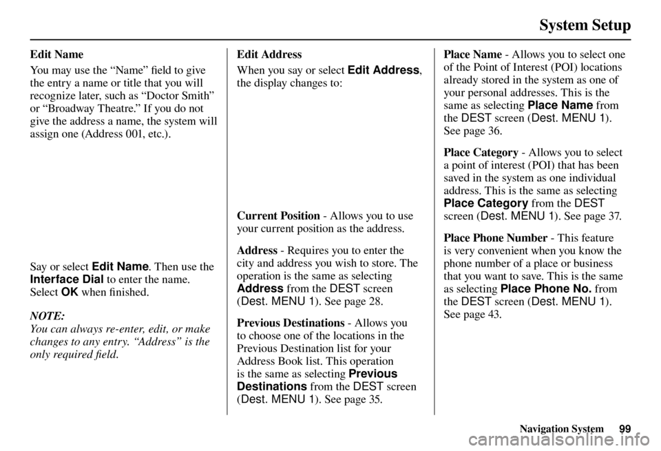 Acura TL 2012 Navigation Manual System Setup
Navigation System99
Edit Name
You may use the “Name” fi eld to give
the entry a name or title that you will
recognize later, such as “Doctor Smith”
or “Broadway Theat Acura TL 2012 Navigation Manual System Setup
Navigation System99
Edit Name
You may use the “Name” fi eld to give
the entry a name or title that you will
recognize later, such as “Doctor Smith”
or “Broadway Theat