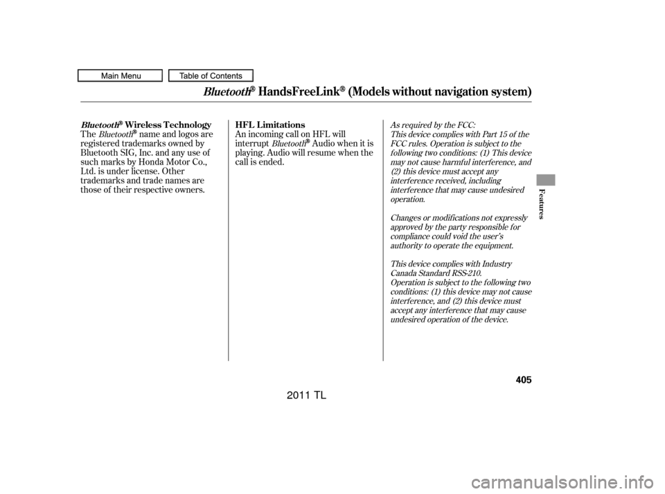 Acura TL 2011  Owners Manual As required by the FCC:This device complies with Part 15 of theFCC rules. Operation is subject to thef ollowing two conditions: (1) This devicemay not cause harmf ul interf erence, and(2) this device 