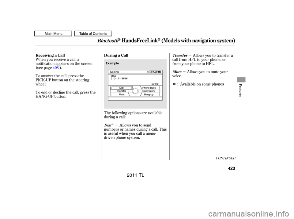 Acura TL 2011  Owners Manual Îµµ
µ
Î
CONT INUED
The f ollowing options are available
during a call:
When you receive a call, a
notif ication appears on the screen
(see page ).
To answer the call, press the
PICK-UPbutton