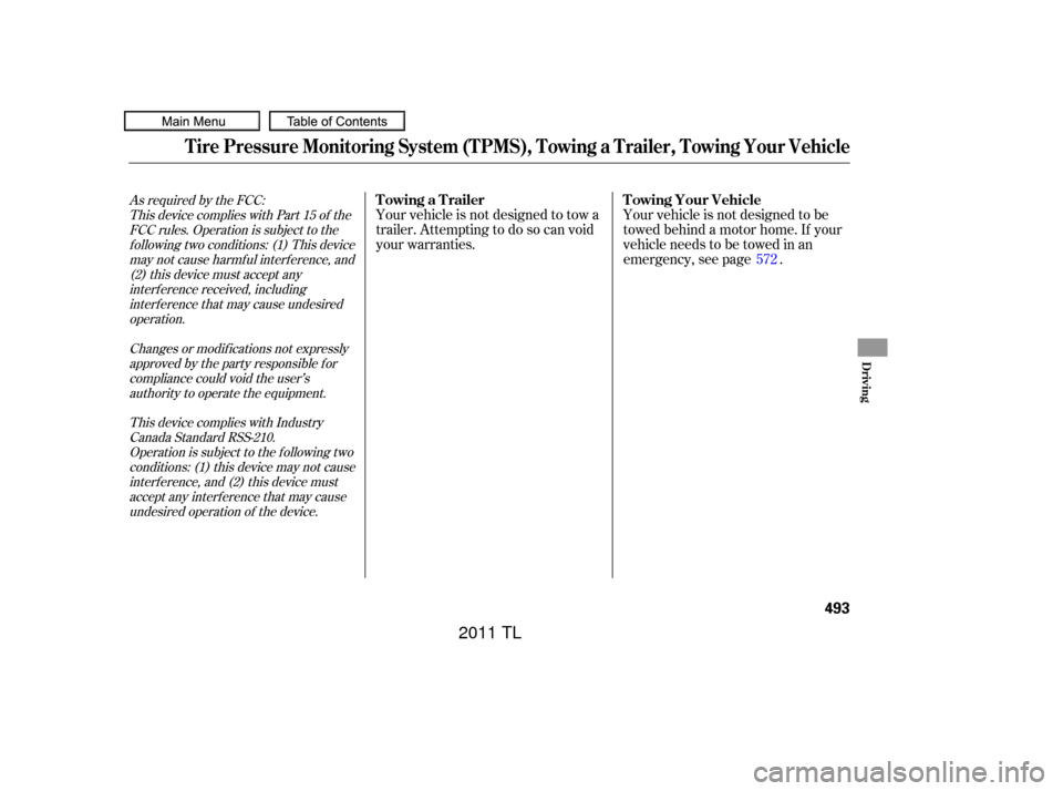 Acura TL 2011 User Guide As required by the FCC:This device complies with Part 15 of theFCC rules. Operation is subject to thef ollowing two conditions: (1) This devicemay not cause harmf ul interf erence, and(2) this device 