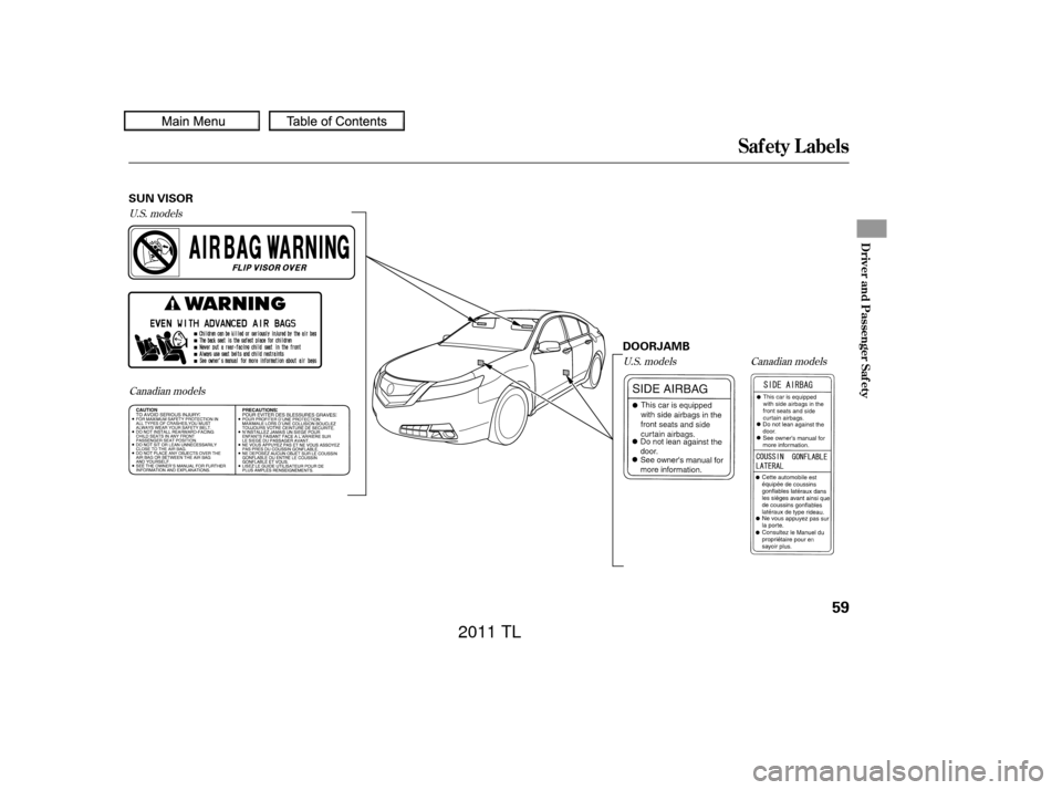 Acura TL 2011 Repair Manual U.S. modelsCanadian models U.S. models
Canadian models
Saf ety L abels
Driver and Passenger Saf ety
59
SUN VISOR
DOORJAMB
10/07/29 11:47:22 31TK4620_064
2011  TL  