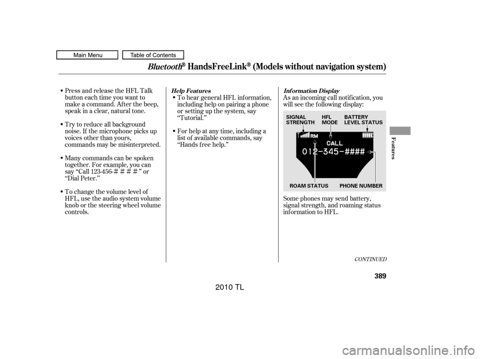 Acura TL 2010  Owners Manual ÌÌÌÌ
CONT INUED
Press and release the HFL Talk
button each time you want to
make a command. Af ter the beep,
speak in a clear, natural tone.
Try to reduce all background
noise. If the micropho