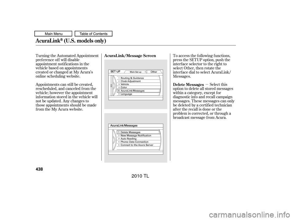 Acura TL 2010  Owners Manual µSelect this
option to delete all stored messages
within a category, except f or
diagnostic info and recall campaign
messages. These messages can only
be deleted by a certif ied technician
af ter th