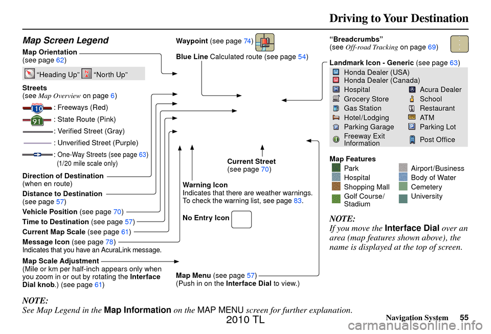 Acura TL 2010 Navigation Manual Driving to Your Destination
Navigation System55
Map Screen Legend
Map Orientation
(see page 62 )
“Heading Up” “North Up”
Streets
(see Map Overview on page 6 )
: Freeways (Re Acura TL 2010 Navigation Manual Driving to Your Destination
Navigation System55
Map Screen Legend
Map Orientation
(see page 62 )
“Heading Up” “North Up”
Streets
(see Map Overview on page 6 )
: Freeways (Re