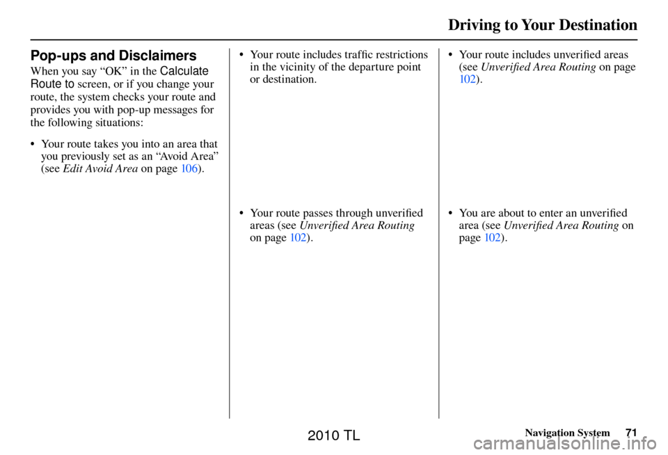 Acura TL 2010  Navigation Manual Driving to Your Destination
Navigation System71
•  Your route includes trafﬁ  c restrictions 
in the vicinity of the departure point 
or destination.
•  Your route passes through unveriﬁ  ed 
