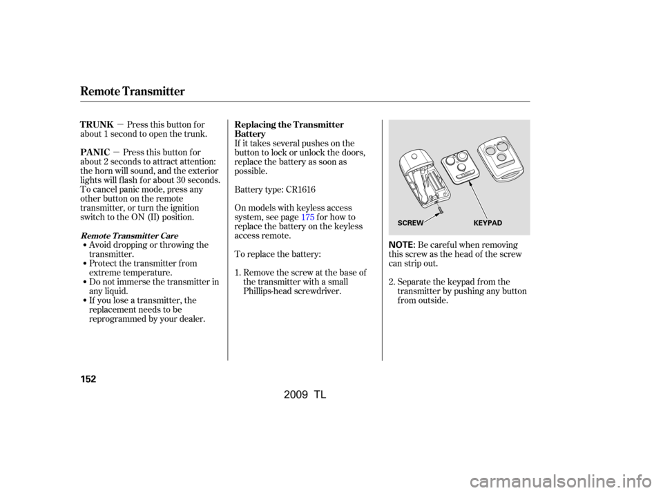 Acura TL 2009 Owners Guide µ
µ
Be caref ul when removing
this screw as the head of the screw 
can strip out.
Separate the keypad from the
transmitter by pushing any button
f rom outside.
Pressthisbuttonfor
about 1 second to