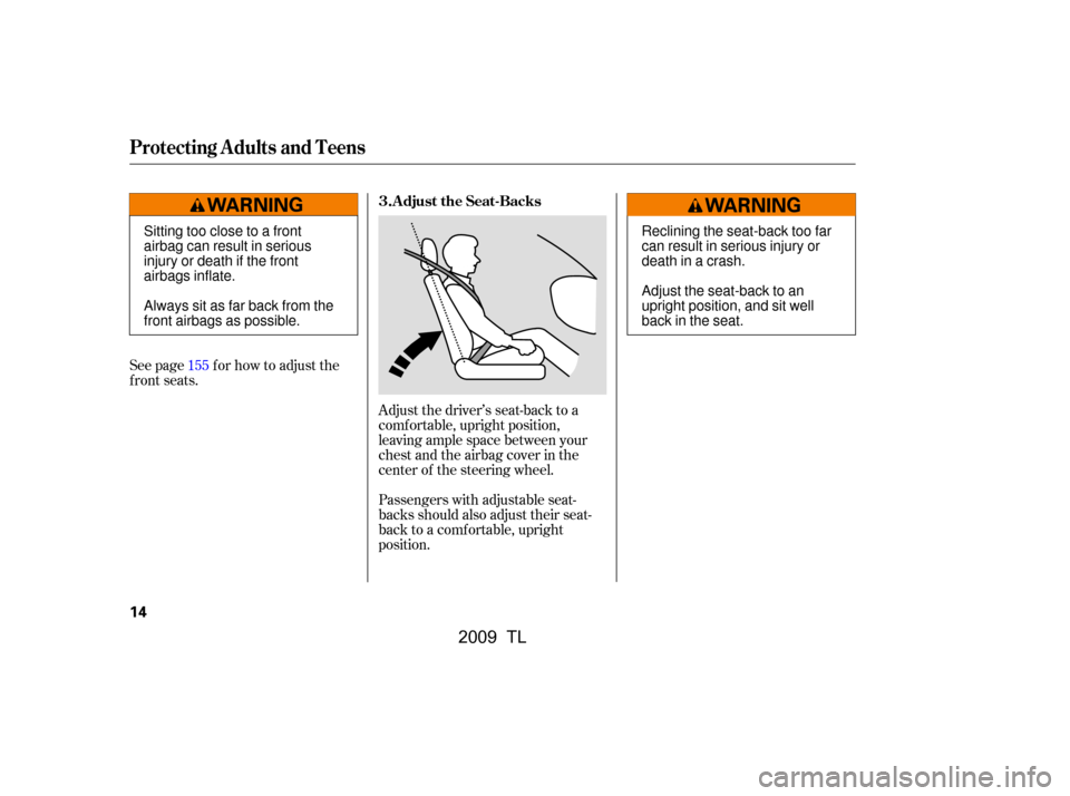 Acura TL 2009  Owners Manual Adjust the driver’s seat-back to a 
comf ortable, upright position,
leaving ample space between your
chest and the airbag cover in the
center of the steering wheel. 
Passengers with adjustable seat-