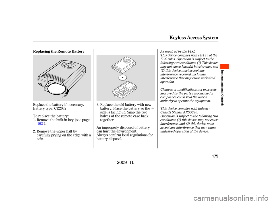 Acura TL 2009 User Guide ´
As required by the FCC:This device complies with Part 15 of theFCC rules. Operation is subject to thef ollowing two conditions: (1) This devicemay not cause harmf ul interf erence, and(2) this dev