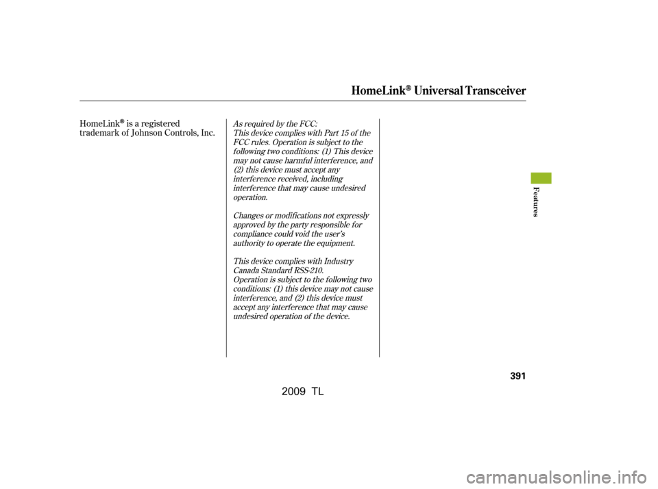 Acura TL 2009 Owners Guide HomeLinkis a registered
trademark of Johnson Controls, Inc.As required by the FCC:
This device complies with Part 15 of theFCC rules. Operation is subject to thef ollowing two conditions: (1) This dev