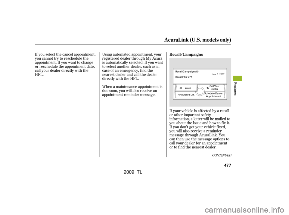 Acura TL 2009  Owners Manual CONT INUED
If you select the cancel appointment, 
you cannot try to reschedule the
appointment. If you want to change
or reschedule the appointment date,
call your dealer directly with the
HFL.Using a