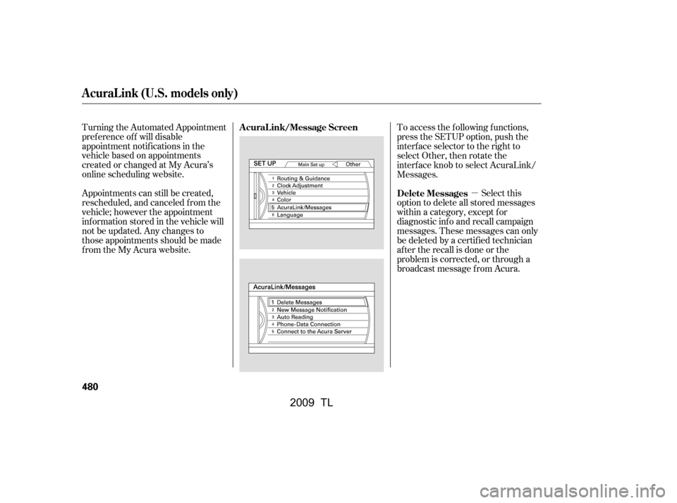 Acura TL 2009  Owners Manual µSelect this
option to delete all stored messages 
within a category, except f or
diagnostic info and recall campaign
messages. These messages can only
be deleted by a certif ied technician
af ter t