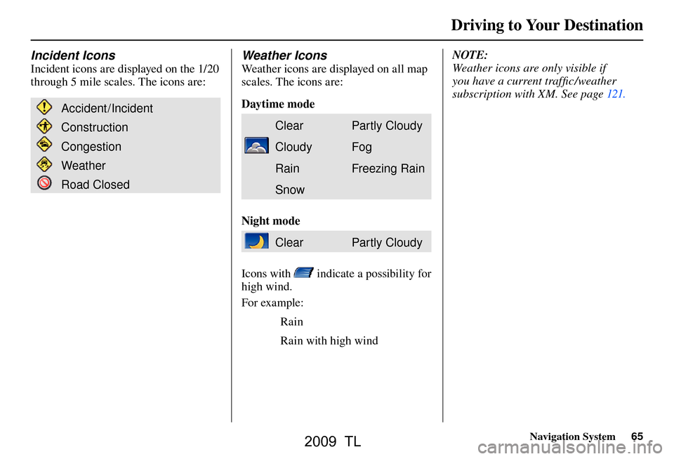 Acura TL 2009 Navigation Manua Driving to Your Destination
Navigation System65
Incident Icons
Incident icons are displayed on the 1/20
through 5 mile scales. The icons are:
Accident /Incident
Construction
Congestion
Weather
Road C Acura TL 2009 Navigation Manua Driving to Your Destination
Navigation System65
Incident Icons
Incident icons are displayed on the 1/20
through 5 mile scales. The icons are:
Accident /Incident
Construction
Congestion
Weather
Road C