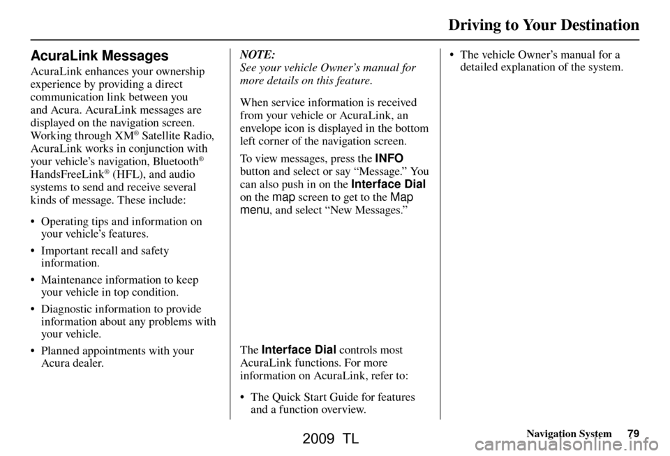 Acura TL 2009 Navigation Manua Driving to Your Destination
Navigation System79
AcuraLink Messages
AcuraLink enhances your ownership
experience by providing a direct
communication link between you
and Acura. AcuraLink messages Acura TL 2009 Navigation Manua Driving to Your Destination
Navigation System79
AcuraLink Messages
AcuraLink enhances your ownership
experience by providing a direct
communication link between you
and Acura. AcuraLink messages