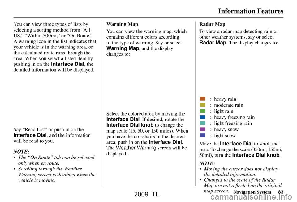 Acura TL 2009 Navigation Manua Information Features
Navigation System83
You can view three types of lists by
selecting a sorting method from “All
US,” “Within 500mi,” or “On Route.”
A warning icon in the list indicat Acura TL 2009 Navigation Manua Information Features
Navigation System83
You can view three types of lists by
selecting a sorting method from “All
US,” “Within 500mi,” or “On Route.”
A warning icon in the list indicat