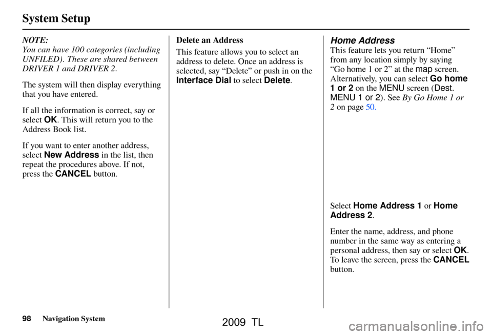 Acura TL 2009 Navigation Manua System Setup
98 Navigation System
NOTE:
You can have 100 categories (including
UNFILED) . These are shared between
DRIVER 1 and DRIVER 2.
The system will then display everything
that you have ent Acura TL 2009 Navigation Manua System Setup
98 Navigation System
NOTE:
You can have 100 categories (including
UNFILED) . These are shared between
DRIVER 1 and DRIVER 2.
The system will then display everything
that you have ent