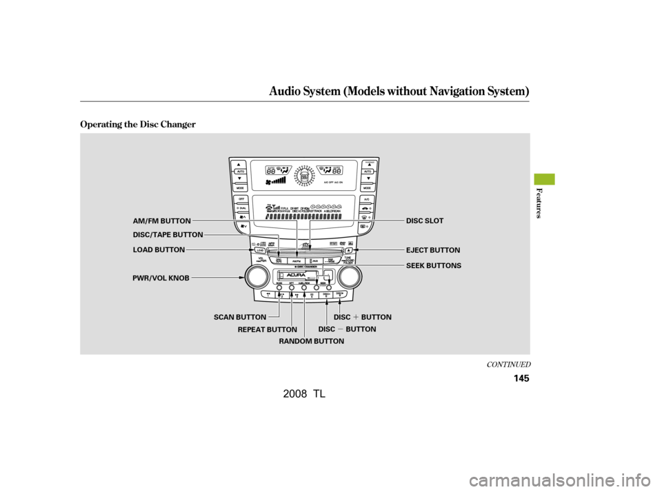 Acura TL 2008  Owners Manual µ´
CONT INUED
Audio System (Models without Navigation System)
Operating the Disc Changer
Features
145
SEEK BUTTONS
SCAN BUTTON RANDOM BUTTONDISC BUTTONDISC BUTTON
PWR/VOL KNOB
EJECT BUTTON
AM/FM B