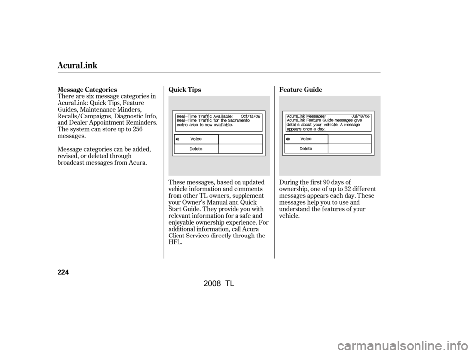 Acura TL 2008 User Guide There are six message categories in 
AcuraLink: Quick Tips, Feature
Guides, Maintenance Minders, 
Recalls/Campaigns, Diagnostic Inf o, 
and Dealer Appointment Reminders.
The system can store up to 256
