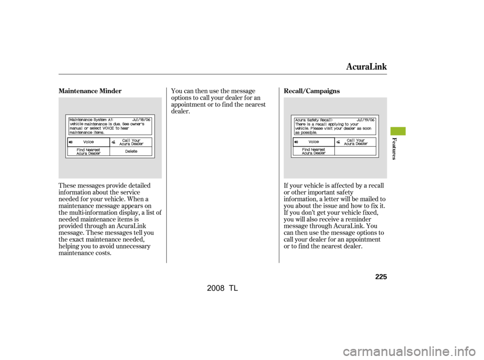 Acura TL 2008 User Guide If your vehicle is af f ected by a recall 
or other important saf ety
inf ormation, a letter will be mailed to 
you about the issue and how to f ix it. 
If you don’t get your vehicle f ixed,
you wil