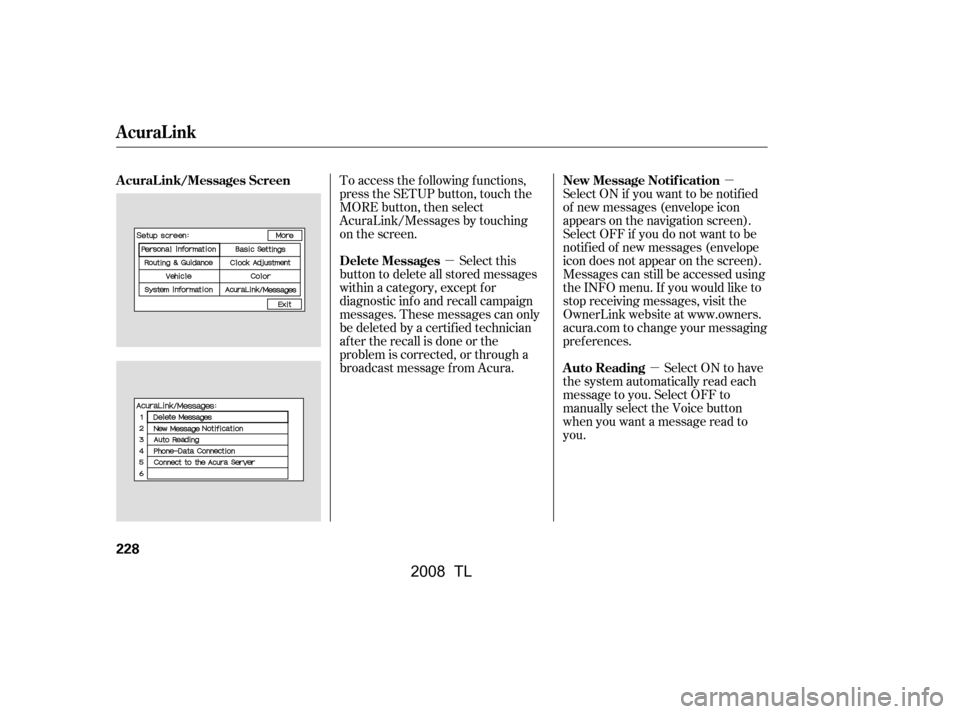 Acura TL 2008 Repair Manual µ
µ
µ
Select ON if you want to be notif ied 
of new messages (envelope icon
appears on the navigation screen).
Select OFF if you do not want to be
notif ied of new messages (envelope
icon does n