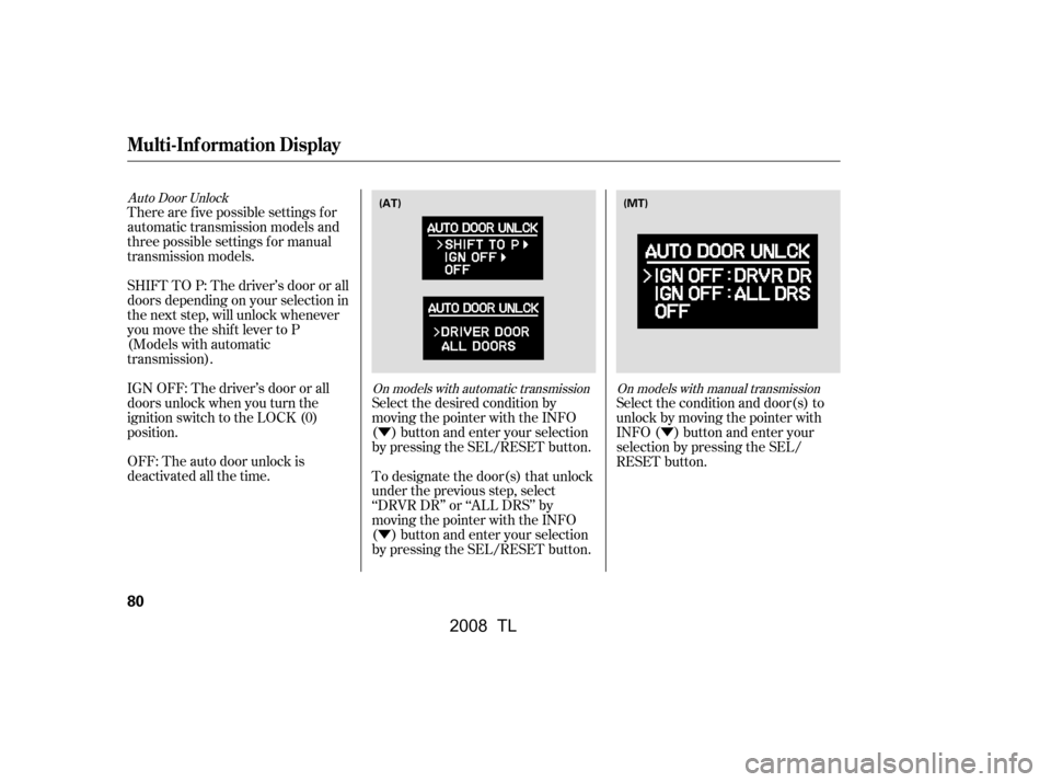 Acura TL 2008 Manual Online Ý 
ÝÝ
Auto Door Unlock
On models with automatic transmission On models with manual transmission
Select the desired condition by 
moving the pointer with the INFO
( ) button and enter your select