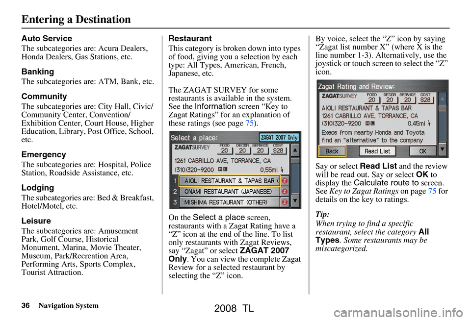 Acura TL 2008 Navigation Manual 36Navigation System
Auto Service
The subcategories are: Acura Dealers,
Honda Dealers, Gas Stations, etc.
Banking
The subcategories are: ATM, Bank, etc.
Community
The subcategories are: City Hal Acura TL 2008 Navigation Manual 36Navigation System
Auto Service
The subcategories are: Acura Dealers,
Honda Dealers, Gas Stations, etc.
Banking
The subcategories are: ATM, Bank, etc.
Community
The subcategories are: City Hal