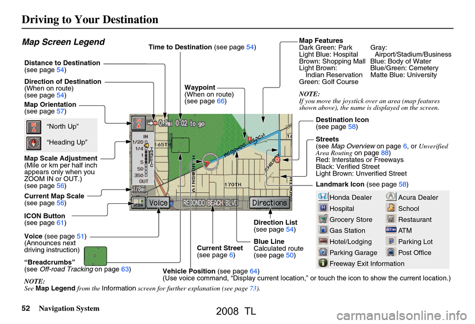 Acura TL 2008 Navigation Manual 52Navigation System
Driving to Your Destination
Map Features
Dark Green: Park Gray:
Light Blue: Hospital Airport/Stadium/Business
Brown: Shopping Mall Blue: Body of Water
Light Brown: Blue/Green: Ce Acura TL 2008 Navigation Manual 52Navigation System
Driving to Your Destination
Map Features
Dark Green: Park Gray:
Light Blue: Hospital Airport/Stadium/Business
Brown: Shopping Mall Blue: Body of Water
Light Brown: Blue/Green: Ce