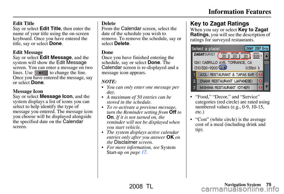 Acura TL 2008 Navigation Manual Navigation System75
Information Features
Edit Title
Say or select Edit Title, then enter the
name of your title using the on-screen
keyboard. Once you have entered the
title, say or select Done.
Acura TL 2008 Navigation Manual Navigation System75
Information Features
Edit Title
Say or select Edit Title, then enter the
name of your title using the on-screen
keyboard. Once you have entered the
title, say or select Done.